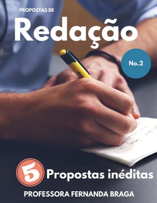 Redação
Propostas inéditas
PROFESSORA FERNANDA BRAGA
PROPOSTAS DE
No.2
 