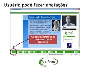 Usuário pode fazer anotações




           Área para anotações do
              usuários sobre as
                  palestras
 