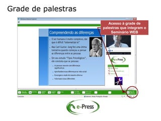 Grade de palestras
                        Acesso à grade de
                     palestras que integram o
                         Seminário WEB
 