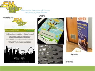 Crachá
Newsletter




                          Banners


                      Brindes
 