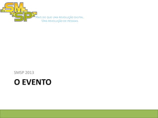 SMSP 2013

O EVENTO
 