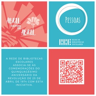 A REDE DE BIBLIOTECAS
ESCOLARES
ASSOCIA-SE ÀS
COMEMORAÇÕES DO
QUINQUAGÉSIMO
ANIVERSÁRIO DA
REVOLUÇÃO DE 25 DE
ABRIL DE 1974 COM ESTA
INICIATIVA.
 