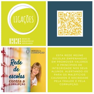 ESTA REDE REÚNE
ESCOLAS EMPENHADAS
EM PROMOVER VALORES
E PRINCÍPIOS DE
INTEGRIDADE NOS SEUS
ALUNOS, ALERTANDO-OS
PARA OS MALEFÍCIOS
CAUSADOS À SOCIEDADE
PELA FRAUDE E PELA
CORRUPÇÃO.
 