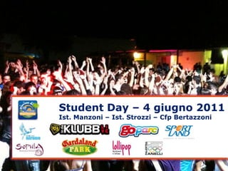 Student Day – 4 giugno 2011 Ist. Manzoni – Ist. Strozzi – CfpBertazzoni 