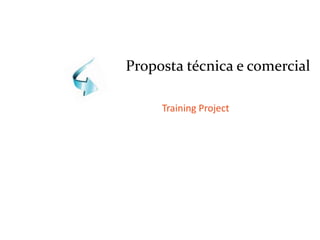 Proposta técnica e comercial
Training Project
SRC
 