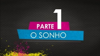 O SONHO
PARTE1
 
