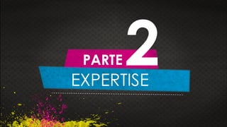 EXPERTISE
PARTE 2
 