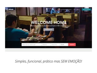 Simples, funcional, prático mas SEM EMOÇÃO!
 