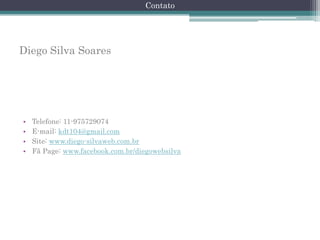 Contato

Diego Silva Soares

•
•
•
•

Telefone: 11-975729074
E-mail: kdt104@gmail.com
Site: www.diego-silvaweb.com.br
Fã Page: www.facebook.com.br/diegowebsilva

 