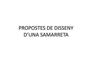 PROPOSTES DE DISSENY
D’UNA SAMARRETA
 