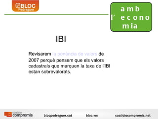 IBI  amb l’economia 2 Aerodrom: Revisarem  la  ponència  de  valors   de 2007 perquè pensem que els valors cadastrals que marquen la taxa de l'IBI estan sobrevalorats. 