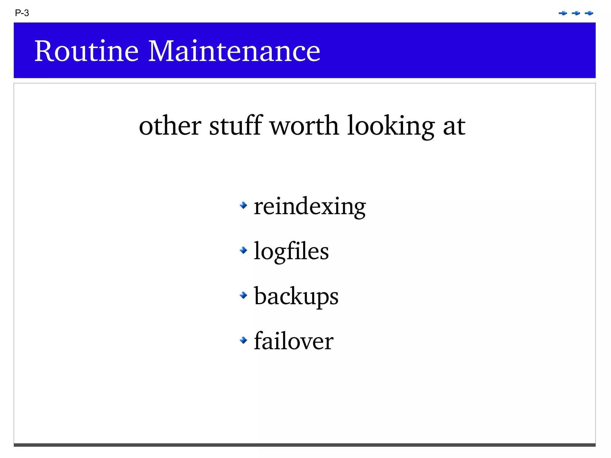 P-3 Routine Maintenance other stuff worth looking at reindexing logfiles backups failover 