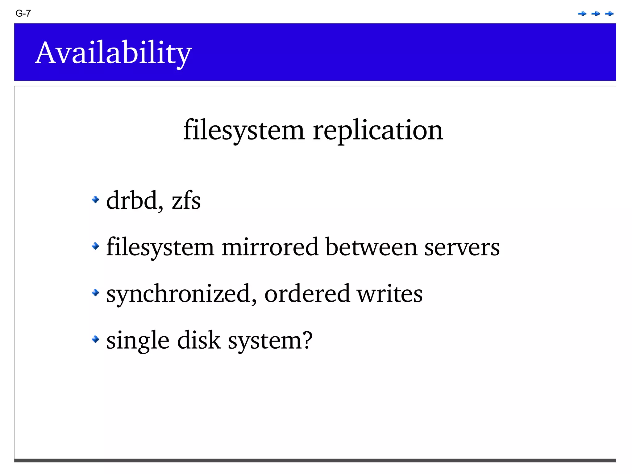 G-7 Availability filesystem replication drbd, zfs filesystem mirrored between servers synchronized, ordered writes single disk system? 