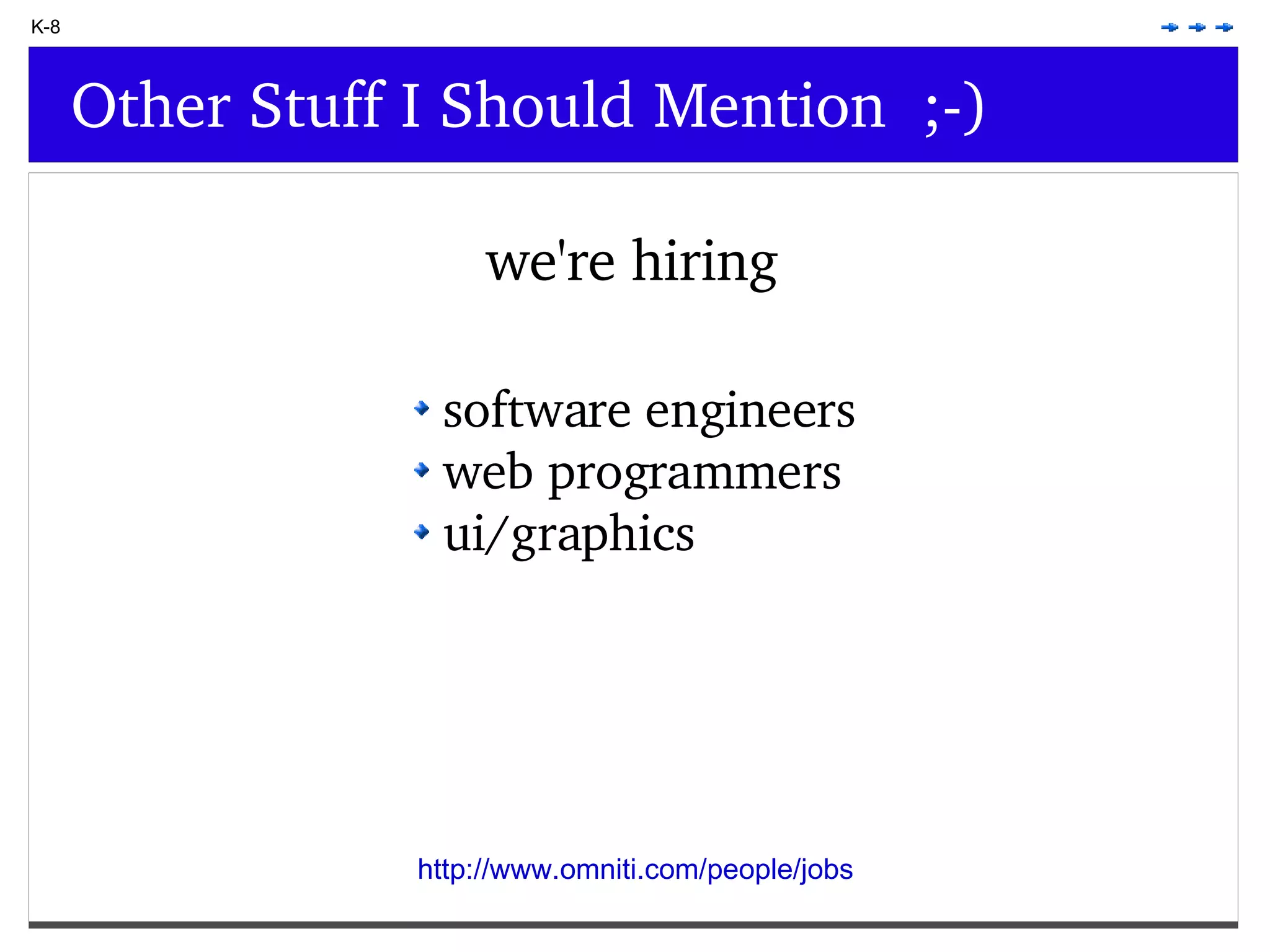 K-8 Other Stuff I Should Mention ;-) we're hiring software engineers web programmers ui/graphics http://www.omniti.com/people/jobs 