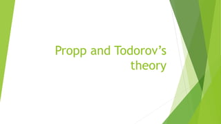 Propp and Todorov’s
theory
 