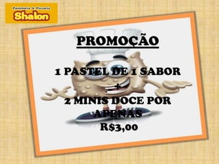 PROMOÇÃO
    PROPPPP
1 PASTEL DE 1 SABOR
        +
 2 MINIS DOCE POR
      APENAS
       R$3,00
 