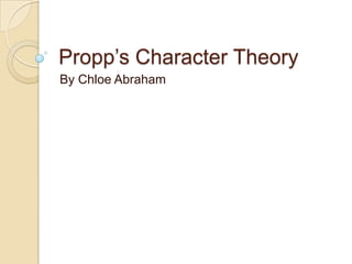 Propp’s Character Theory
By Chloe Abraham

 