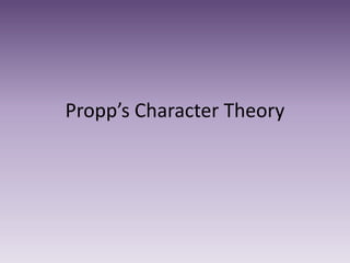 Propp’s Character Theory
 