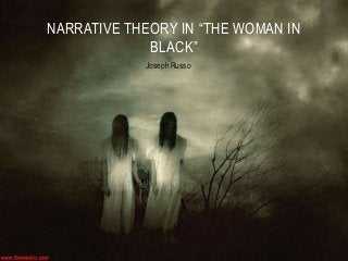 Joseph Russo
NARRATIVE THEORY IN “THE WOMAN IN
BLACK”
 