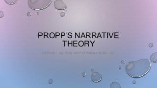 PROPP’S NARRATIVE
THEORY
APPLIED TO “THE ADJUSTMENT BUREAU”

 