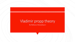 Vladimir propp theory
By Beibarys Seisembayev
 