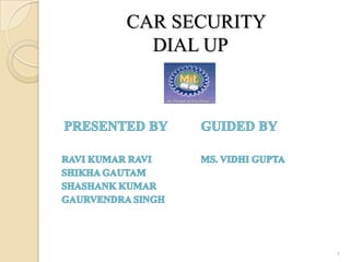 CAR SECURITY
  DIAL UP




               1
 