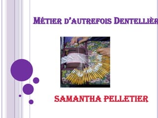 Métier d’autrefois Dentellière Samantha Pelletier 