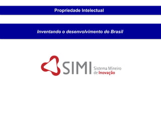 Propriedade Intelectual



Inventando o desenvolvimento do Brasil
 