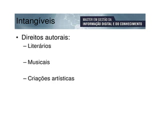 Intangíveis
• Direitos autorais:
  – Literários

  – Musicais

  – Criações artísticas
 