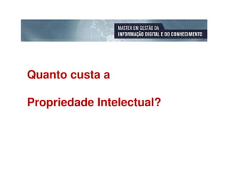 Quanto custa a

Propriedade Intelectual?
 