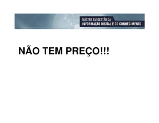 NÃO TEM PREÇO!!!
 