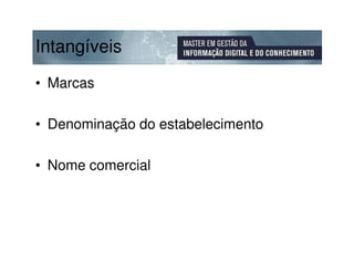 Intangíveis
• Marcas

• Denominação do estabelecimento

• Nome comercial
 