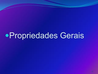 Propriedades Gerais



                       12
 