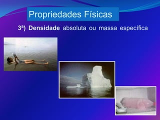 Propriedades Físicas
3ª) Densidade absoluta ou massa específica
 
