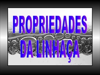 PROPRIEDADES DA LINHAÇA 