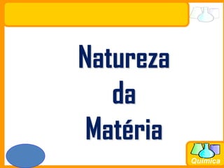 Prof. Busato
Química
Natureza
da
Matéria
 