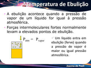 Joanna de Paoli
*Temperatura de Ebulição
 