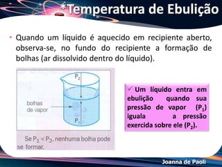 Joanna de Paoli
*Variação da Pressão Atmosférica e o
Ponto de Ebulição
 