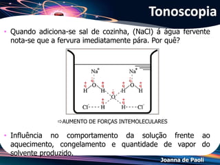 Joanna de Paoli
(FCMSC–SP) Os três frascos a seguir contêm água pura a 25 °C.
Vários estudantes ao medirem a pressão de vapor fizeram
quatro anotações:
Quantas estão corretas?
a) 1 b) 2 c) 3 d) Todas e) Nenhuma
Exercício 01
 