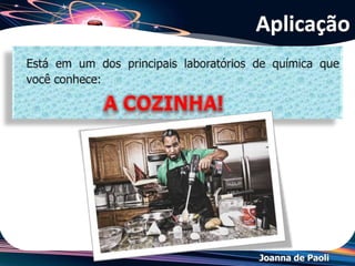 Joanna de Paoli
Aplicação
 