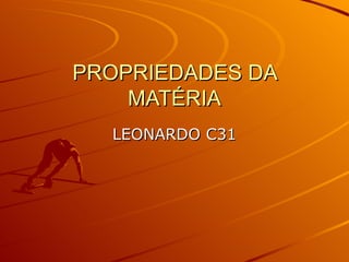 PROPRIEDADES DA MATÉRIA LEONARDO C31 
