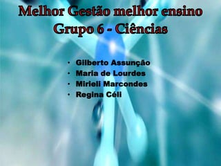 • Gilberto Assunção
• Maria de Lourdes
• Mirieli Marcondes
• Regina Céli
 