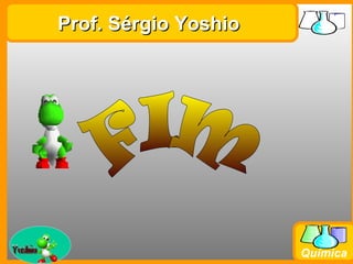 Prof. Sérgio Yoshio




Prof. Busato
                               Química
 