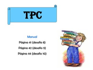 TPC
       Manual
Página 41 (desafio 8)
Página 42 (desafio 9)
Página 44 (desafio 10)
 