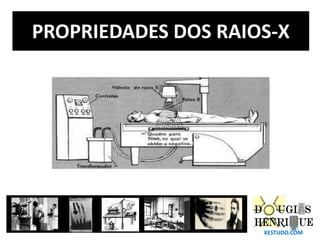 PROPRIEDADES DOS RAIOS-X
XESTUDO.COM
 