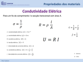 Vítor Caetano
Propriedades dos materiais
Para um fio de comprimento l e secção transversal com área A.
 