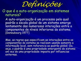 O que é uma
propriedade emergente?
Propriedades que aparecem ao aumentar a
complexidade.
São produtos da interação dos
componentes do inteiro.

O total é maior do que a soma de suas
partes.

 