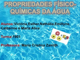 Alunos:Victória,Esther,Nathália,Emillyne, 
Catherine e Maria Alice 
Turma:1901 
Professora: Maria Cristina Zamith 
 