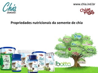 www.chia.ind.br




Propriedades nutricionais da semente de chia
 