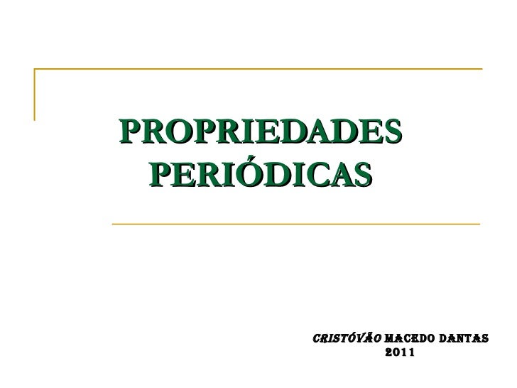 PROPRIEDADES PERIÓDICAS        Cristóvão MaCedo dantas                  2011 